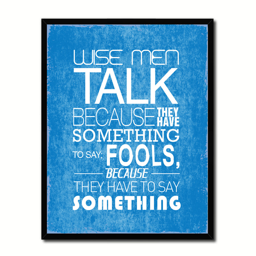 Wise Men Talk Because They Have Something Quote Saying 17058 Picture Frame Gifts  Wall Art Canvas Print Image 1