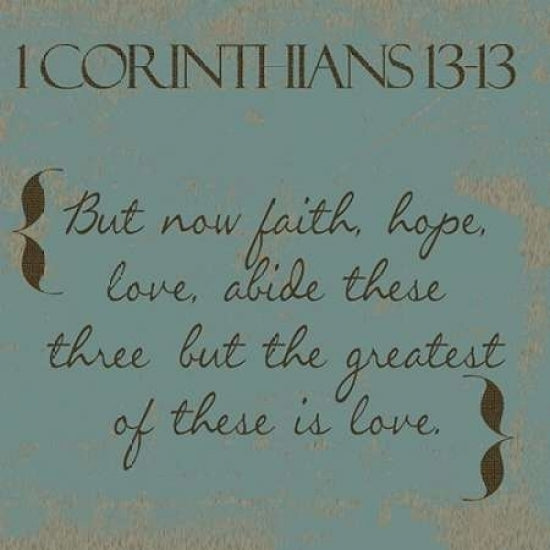 1 Cor 13-13 Poster Print by Taylor Greene-VARPDXTGSQ252A Image 1