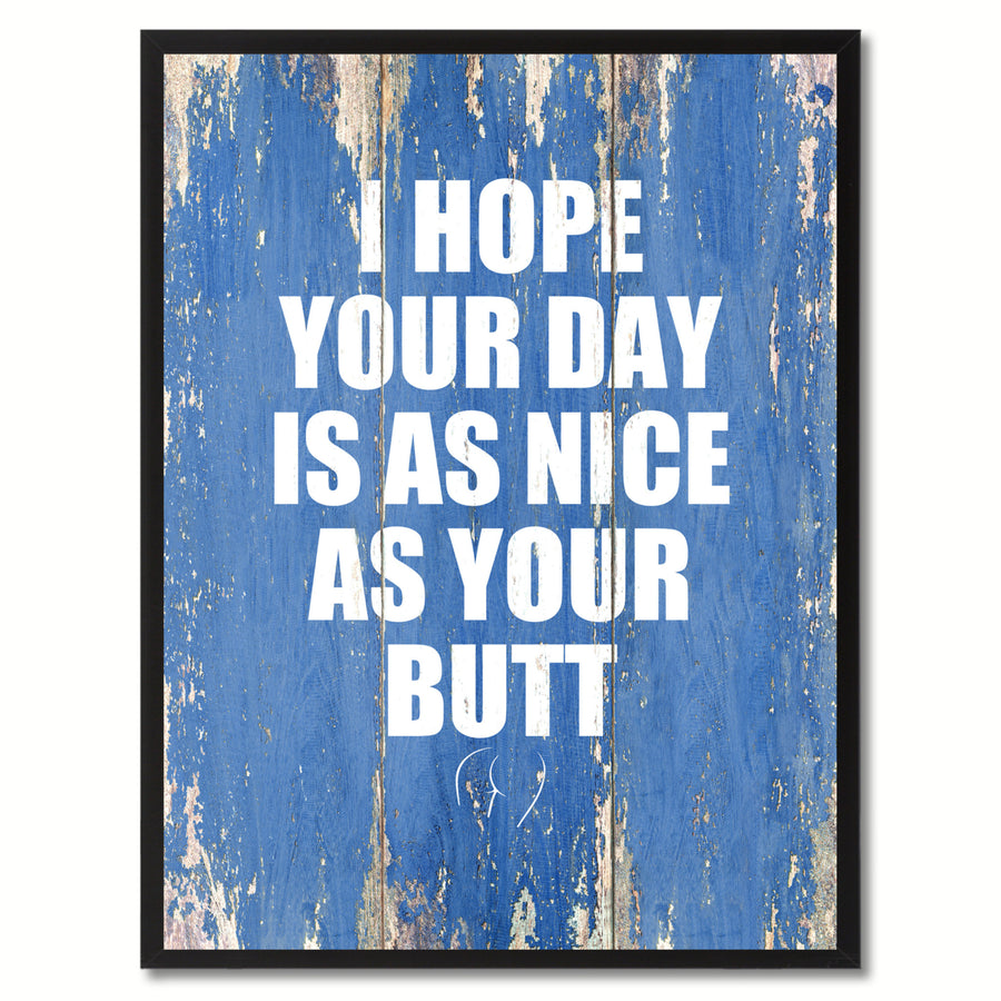 I Hope Your Day Is As Nice As Year Butt Saying Canvas Print with Picture Frame  Wall Art Gifts Image 1