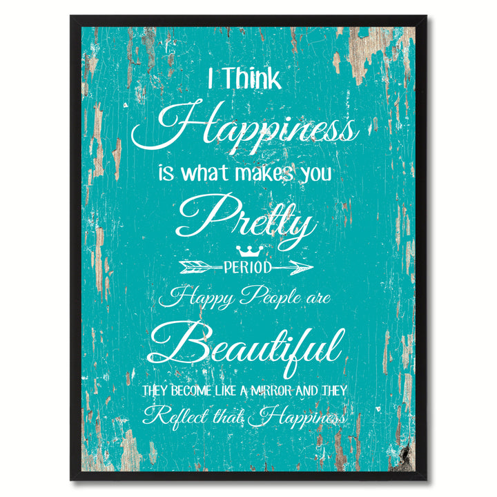 I Think Happiness Is What Makes You Pretty Happy People Are Beautiful Saying Canvas Print Picture Frame  Wall Art Gift Image 1