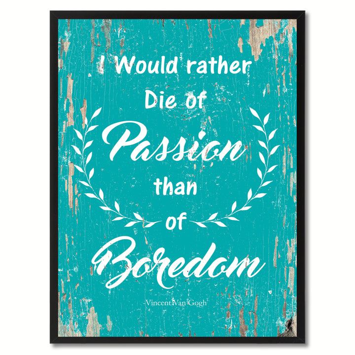 I Would Rather Die Of Passion Than Of Boredom Quote Saying Canvas Print with Picture Frame Gifts  Wall Art 111172 Image 1