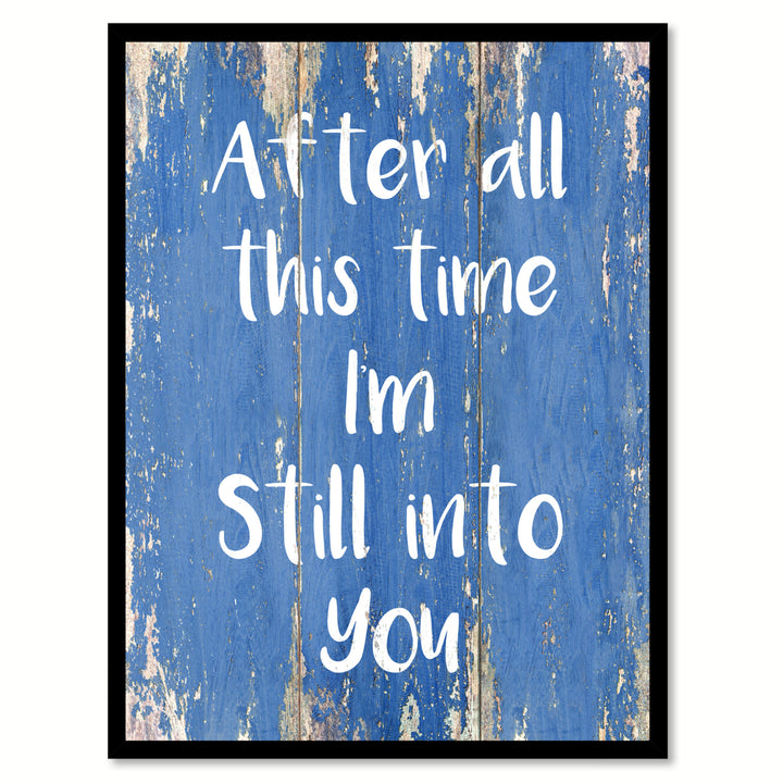 After All This Time Im Still Into You Saying Canvas Print with Picture Frame  Wall Art Gifts Image 1