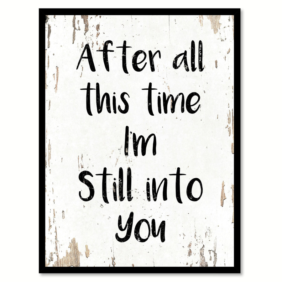 After All This Time Im Still Into You Saying Canvas Print with Picture Frame  Wall Art Gifts Image 1