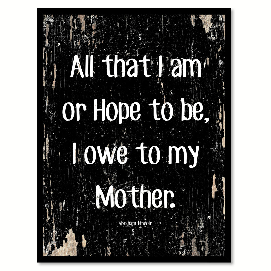 All That I Am Or Hope To Be I Owe To My Angel Mother - Abraham Lincoln Saying Canvas Print with Picture Frame  Wall Art Image 1