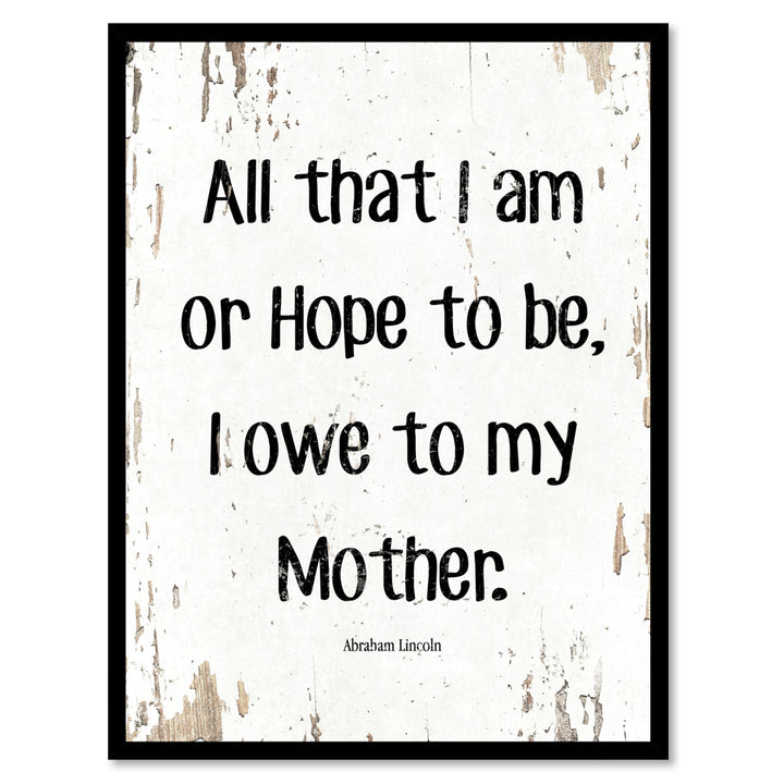 All That I Am Or Hope To Be I Owe To My Angel Mother - Abraham Lincoln Saying Canvas Print with Picture Frame  Wall Art Image 1