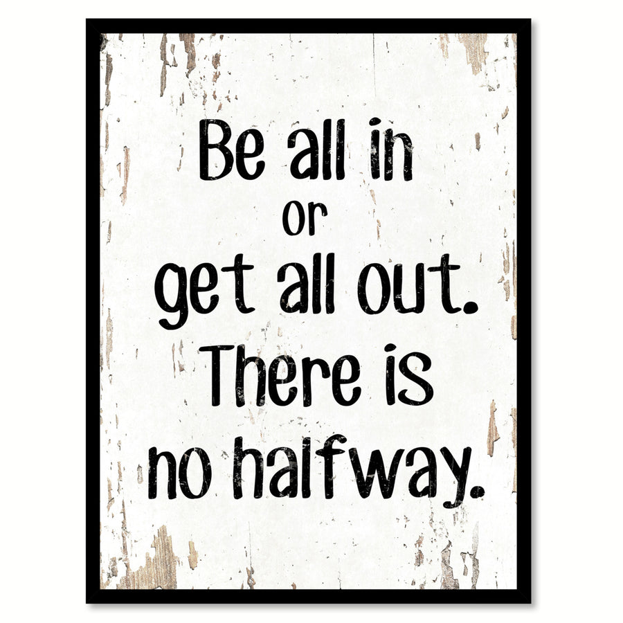 Be All In Or Get All Out Saying Canvas Print with Picture Frame  Wall Art Gifts Image 1