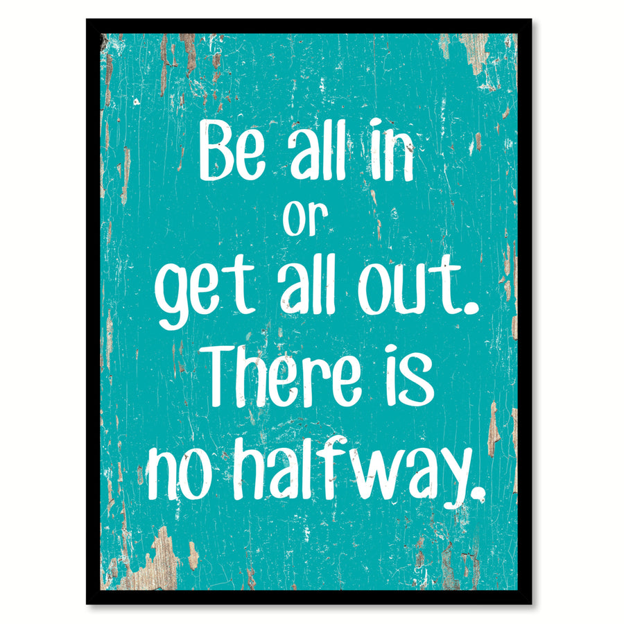 Be All In Or Get All Out Saying Canvas Print with Picture Frame  Wall Art Gifts Image 1