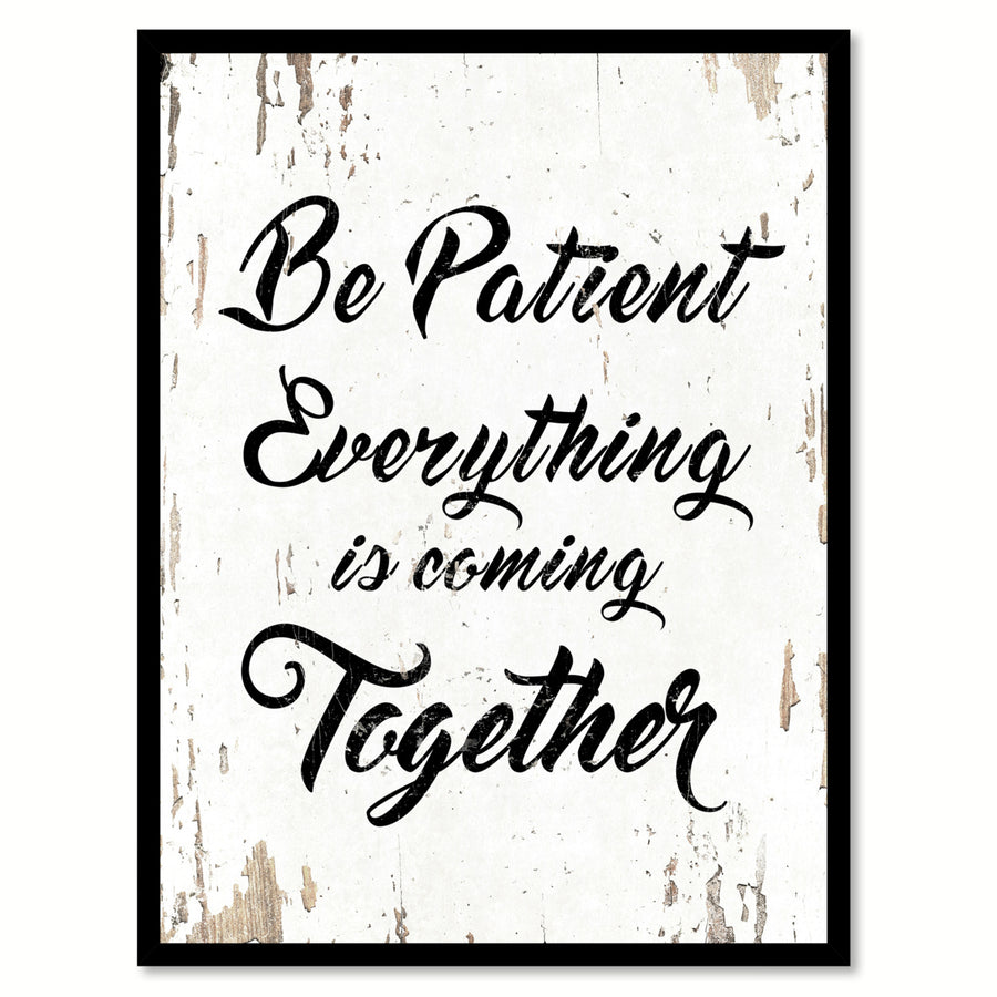 Be Patient Everything Is Coming Together Saying Canvas Print with Picture Frame  Wall Art Gifts Image 1