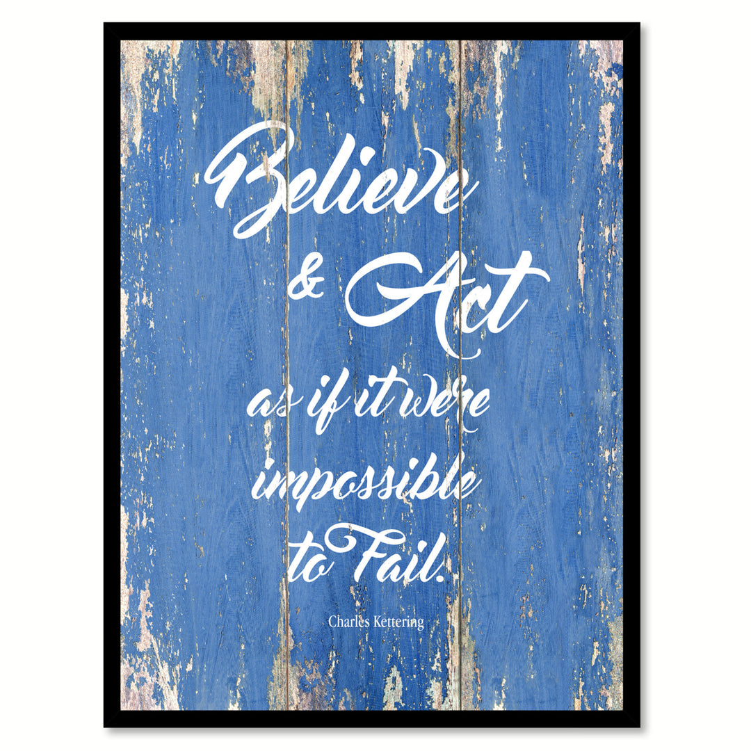 Believe and Act As If It Were Impossible Charles Kettering Motivation Saying Canvas Print with Picture Frame  Wall Art Image 1