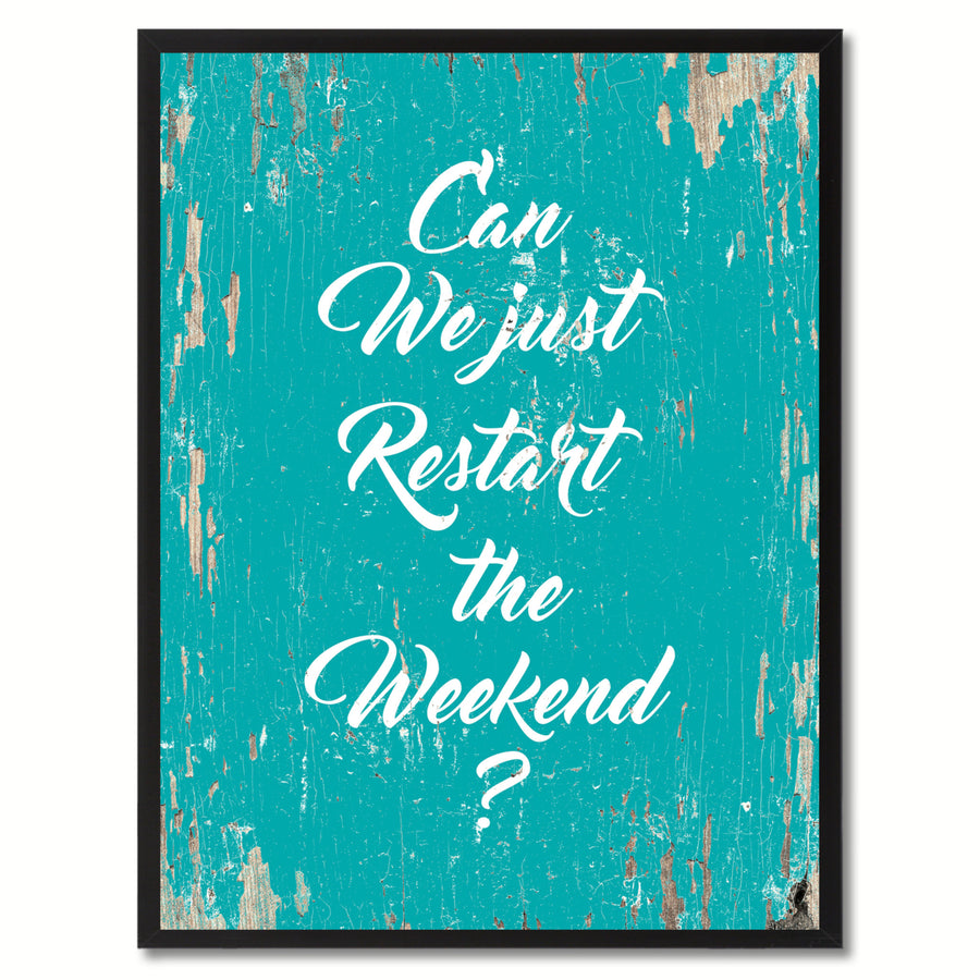 Can We Just Restart The Weekend Saying Canvas Print with Picture Frame  Wall Art Gifts Image 1