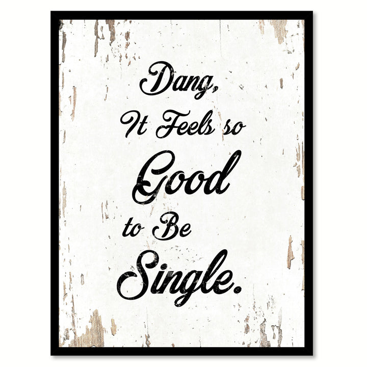Dang It Feels So Good To Be Single Motivation Saying Canvas Print with Picture Frame  Wall Art Gifts Image 1