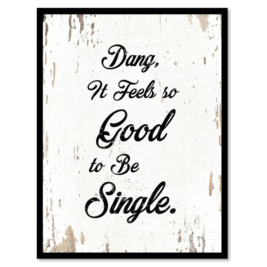 Dang It Feels So Good To Be Single Motivation Saying Canvas Print with Picture Frame  Wall Art Gifts Image 1