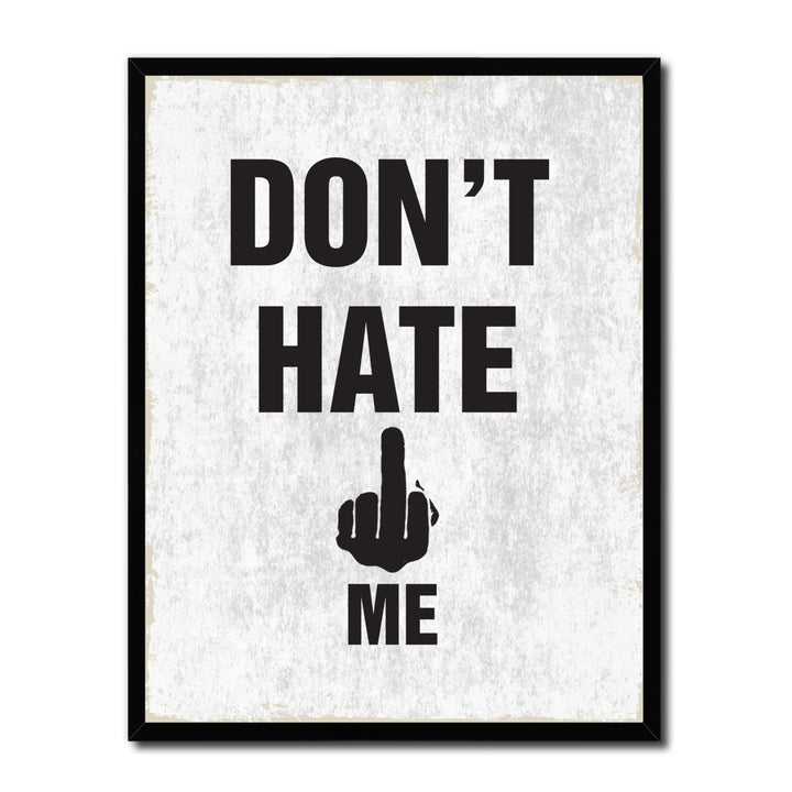 Dont Hate Me Funny Typo Sign 17024 Picture Frame Gifts  Wall Art Canvas Print Image 1