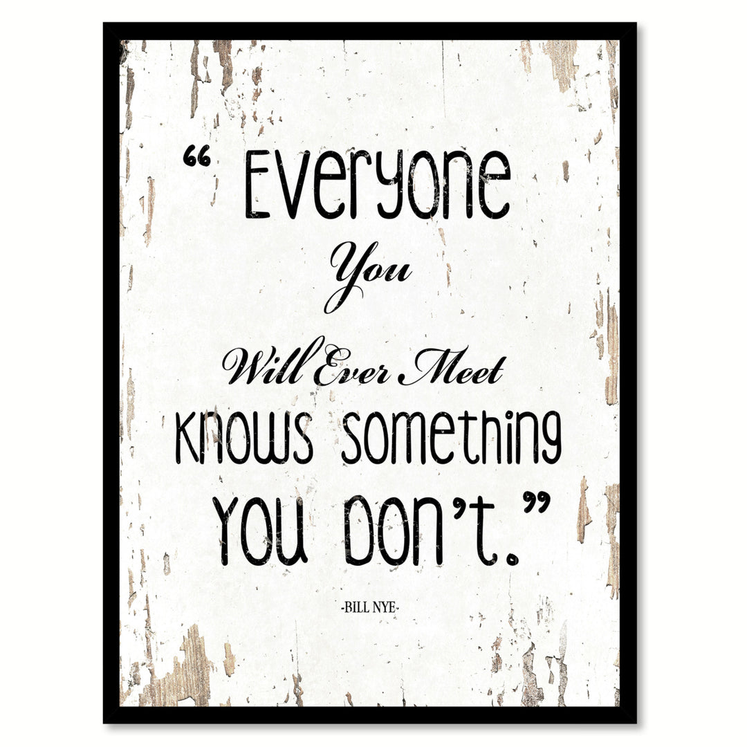 Everyone You Will Ever Meet Knows Something - Bill NYF Saying Canvas Print with Picture Frame  Wall Art Gifts Image 1