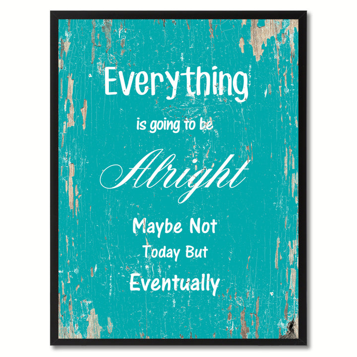 Everything Is Going To Be Alright Maybe Not Today But Eventually Motivation Saying Canvas Print with Picture Frame  Wall Image 1