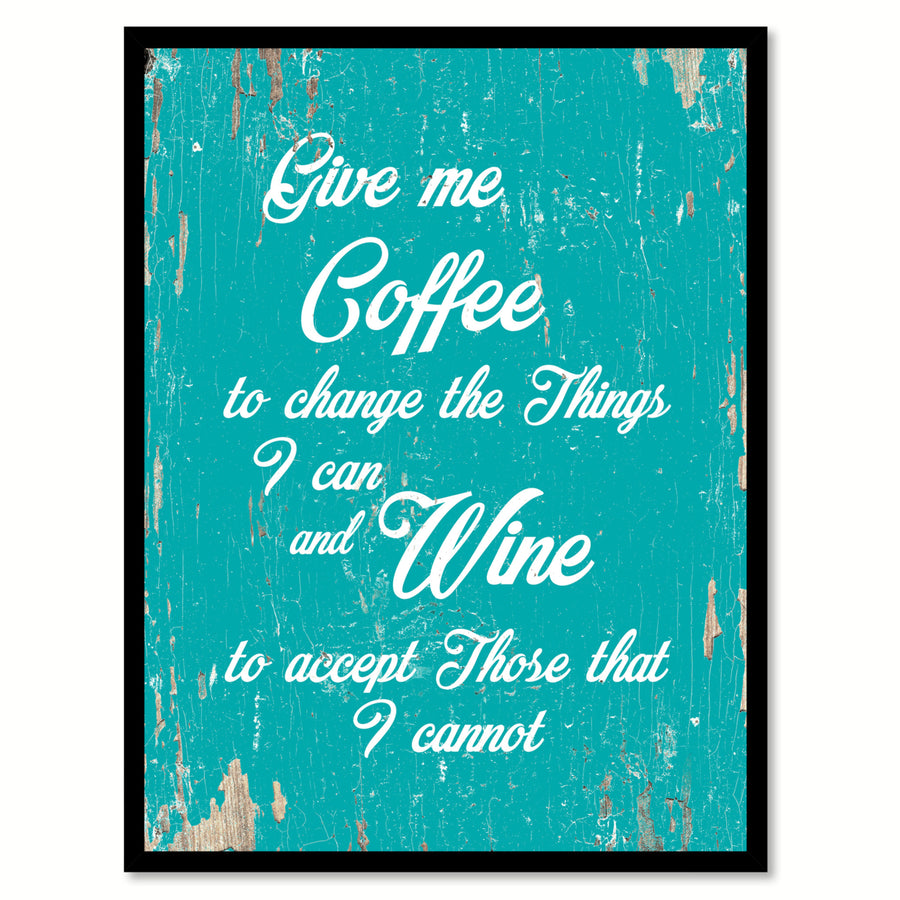 Give Me Coffee To Change The Things I Can and Wine Accept Those That I Cannot Saying Canvas Print with Picture Frame Image 1
