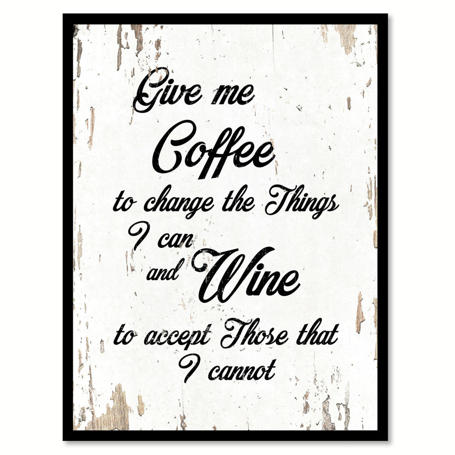 Give Me Coffee To Change The Things I Can and Wine Accept Those That I Cannot Saying Canvas Print with Picture Frame Image 1