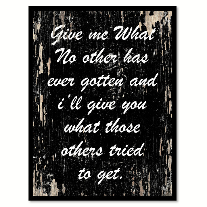 Give Me What No Other Has Ever Gotten and Ill Give You What Those Others Tried To Get Inspirational Saying Canvas Print Image 1