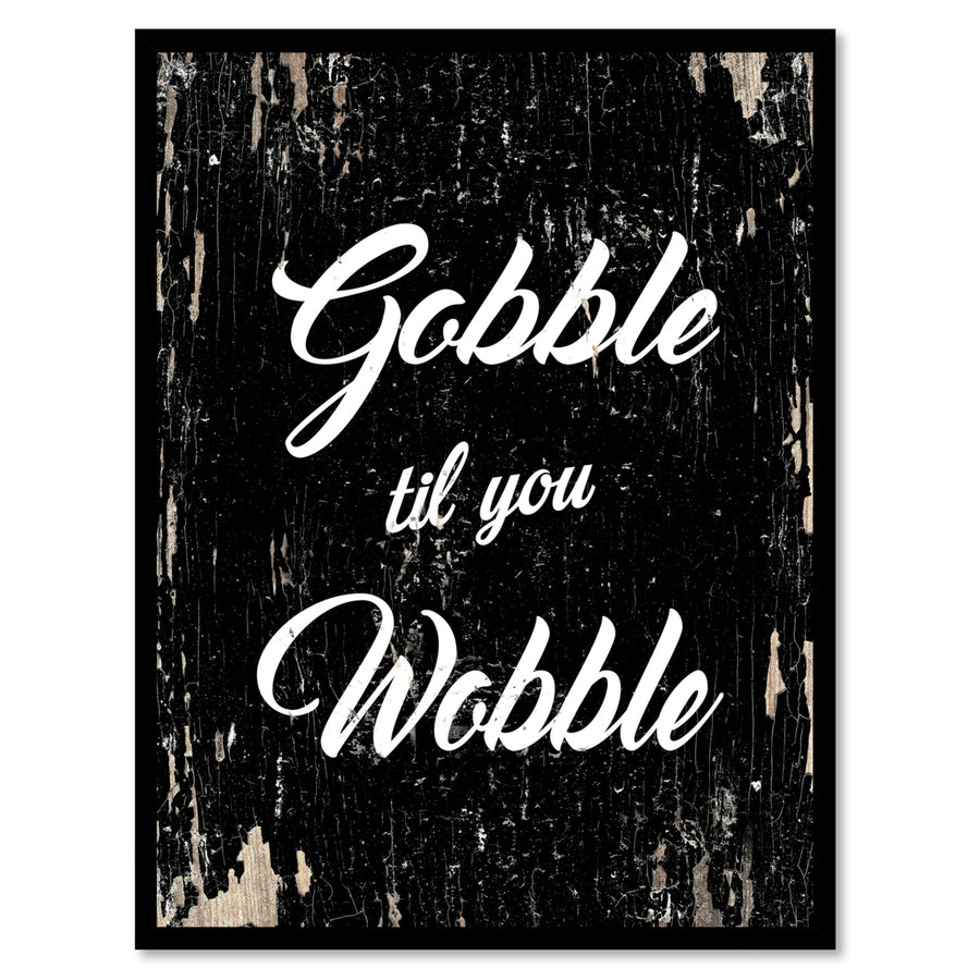 Gobble Til You Wobble Saying Canvas Print with Picture Frame  Wall Art Gifts Image 1
