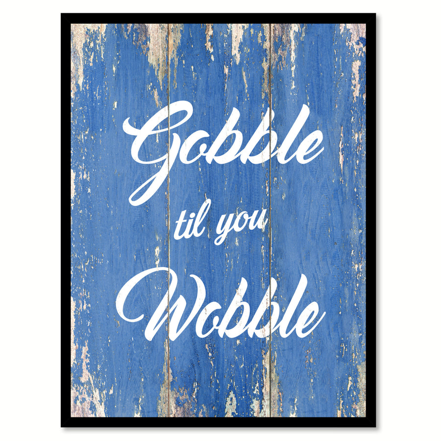 Gobble Til You Wobble Saying Canvas Print with Picture Frame  Wall Art Gifts Image 1