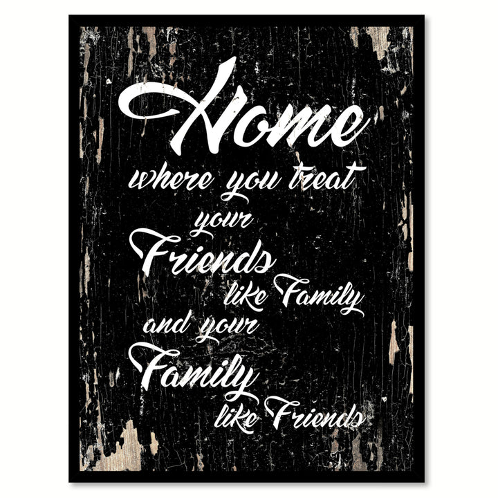 Home Where You Treat Your Friends Like Family Quote Saying Canvas Print with Picture Frame  Wall Art Gift Ideas 112037 Image 1