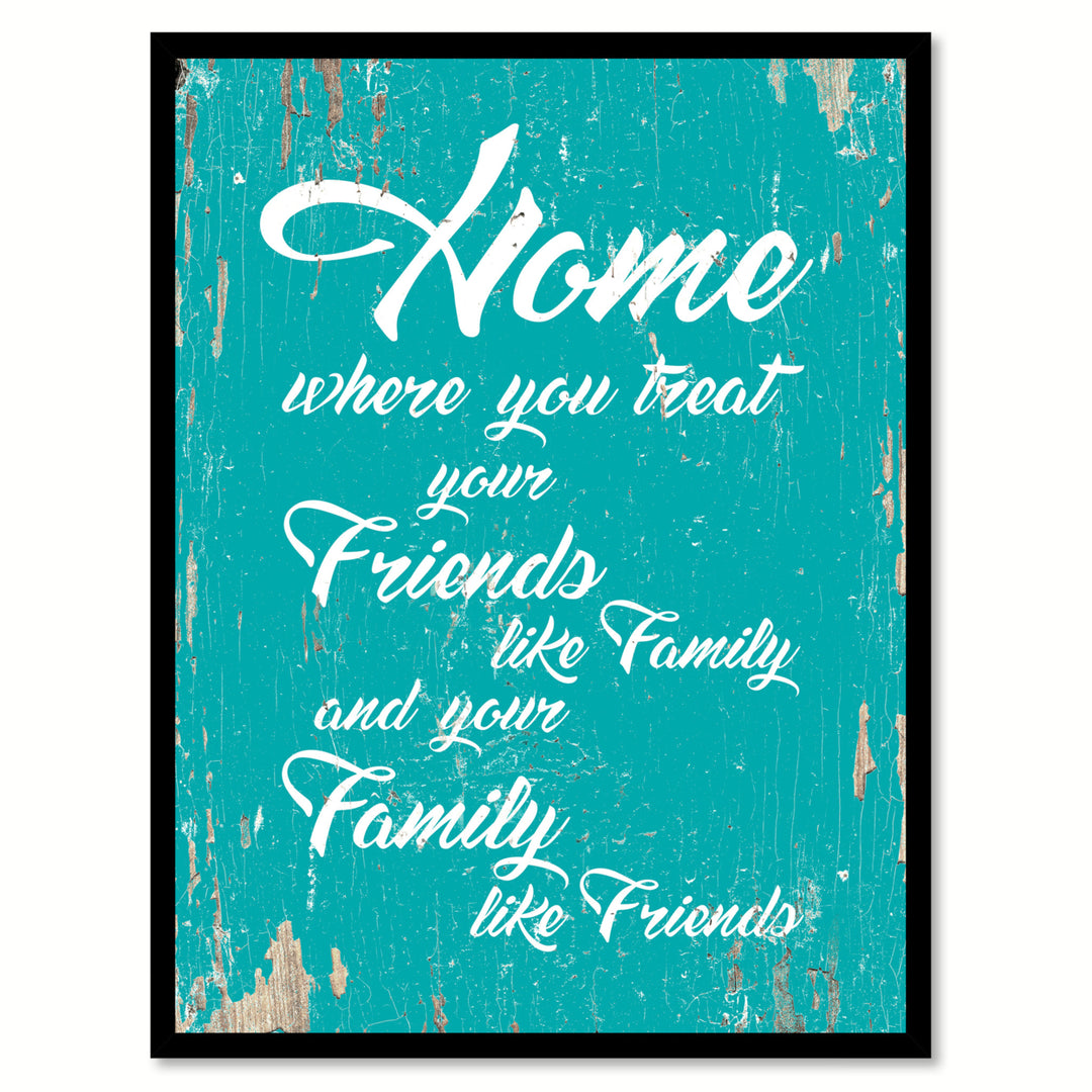 Home Where You Treat Your Friends Like Family Quote Saying Canvas Print with Picture Frame  Wall Art Gift Ideas 111753 Image 1