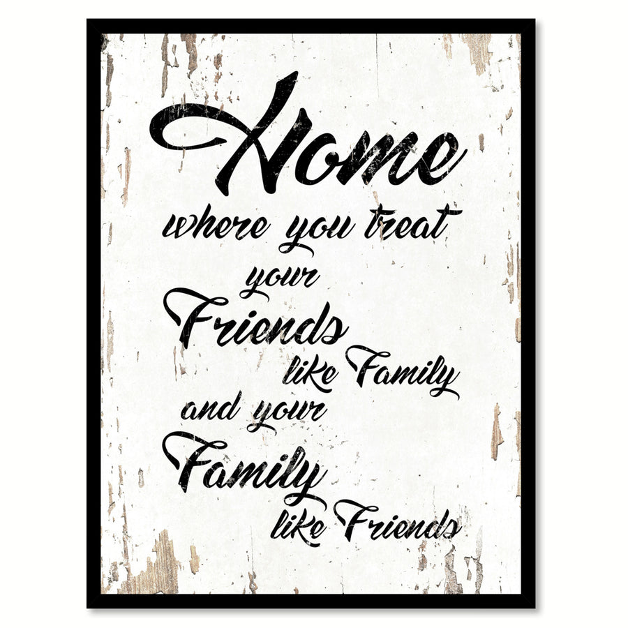 Home Where You Treat Your Friends Like Family Quote Saying Canvas Print with Picture Frame  Wall Art Gift Ideas 111754 Image 1