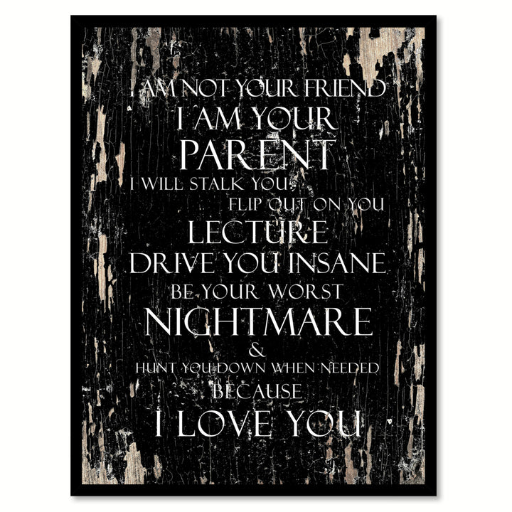 I Am Not Your Friend I Am Your Parent  I Will Stalk You Flip Out On You Inspirational Quote Saying Canvas Print with Image 1