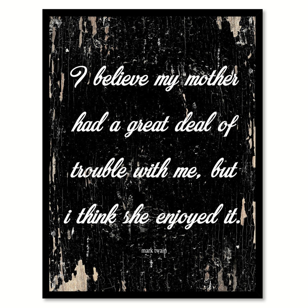 I Believe My Mother Had A Great Deal - Mark Twain Saying Canvas Print with Picture Frame  Wall Art Gifts Image 1