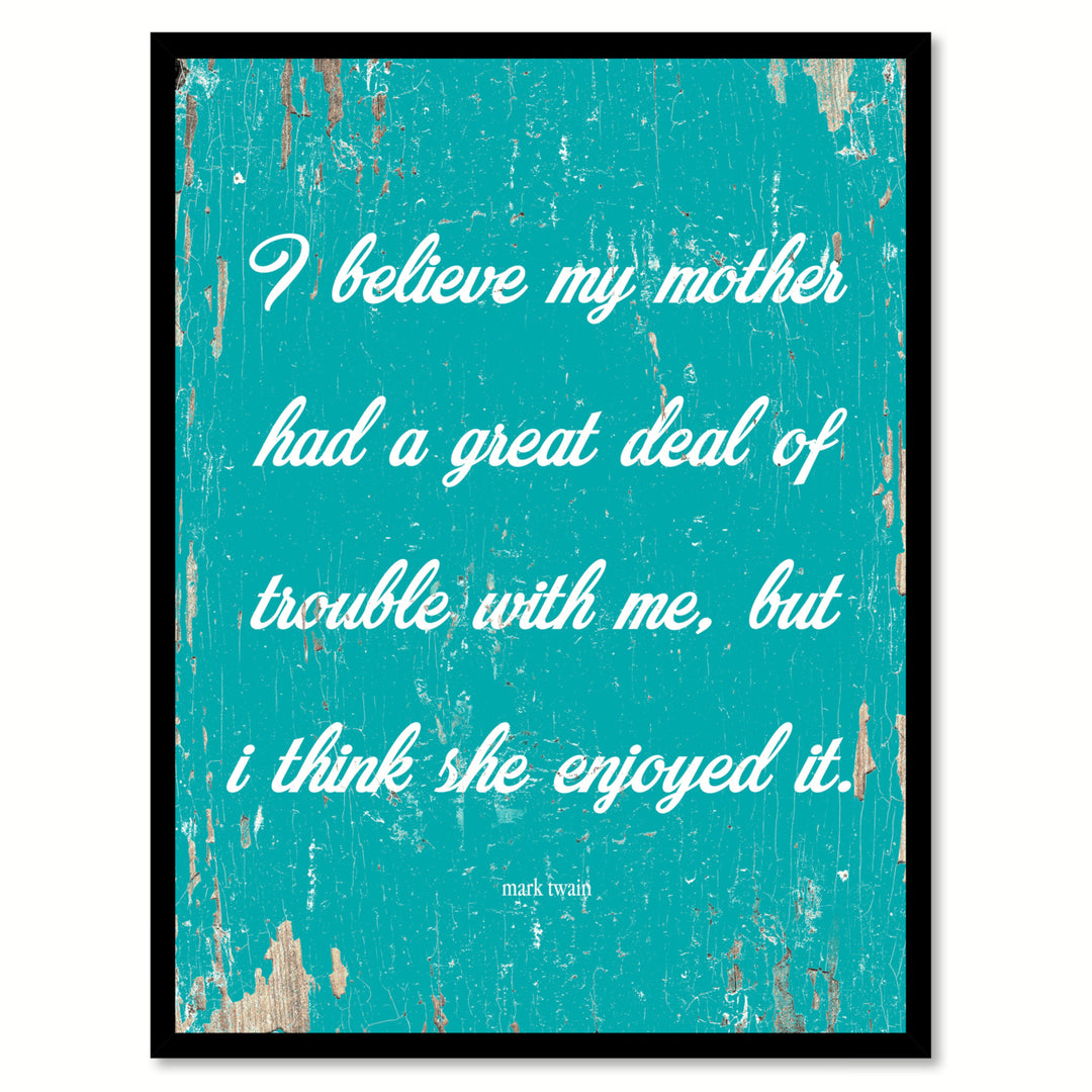 I Believe My Mother Had A Great Deal - Mark Twain Saying Canvas Print with Picture Frame  Wall Art Gifts Image 1