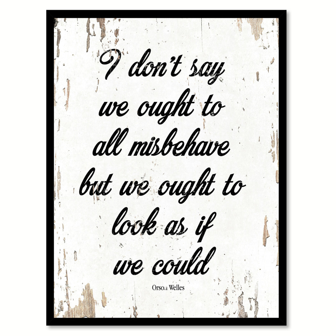 I Dont Say We Ought To All Misbehave Orson Welles Saying Canvas Print with Picture Frame  Wall Art Gifts Image 1