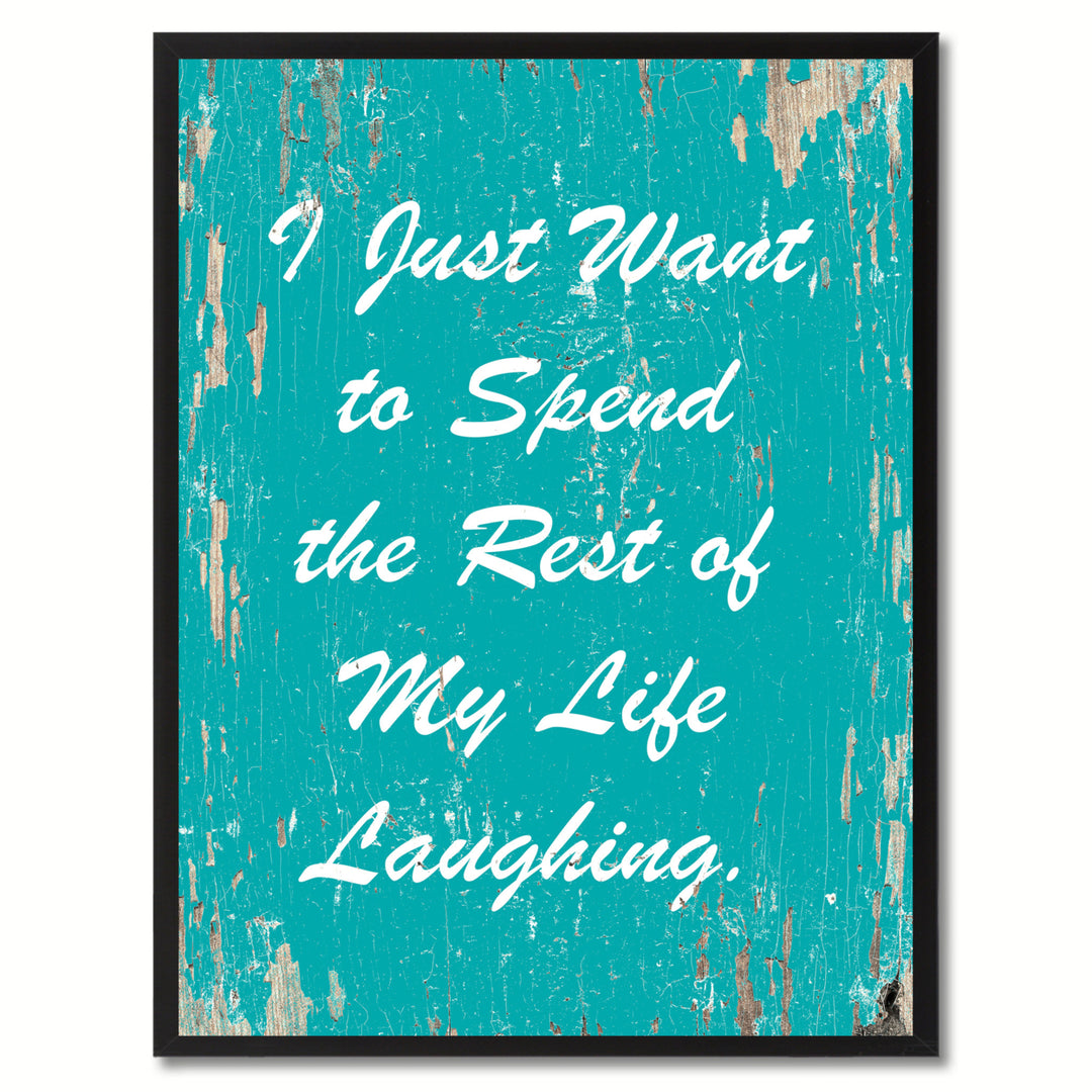 I Just Want To Spend The Rest Of My Life Laughing Quote Saying Canvas Print with Picutre Frame Gift Ideas  Wall Art Image 1