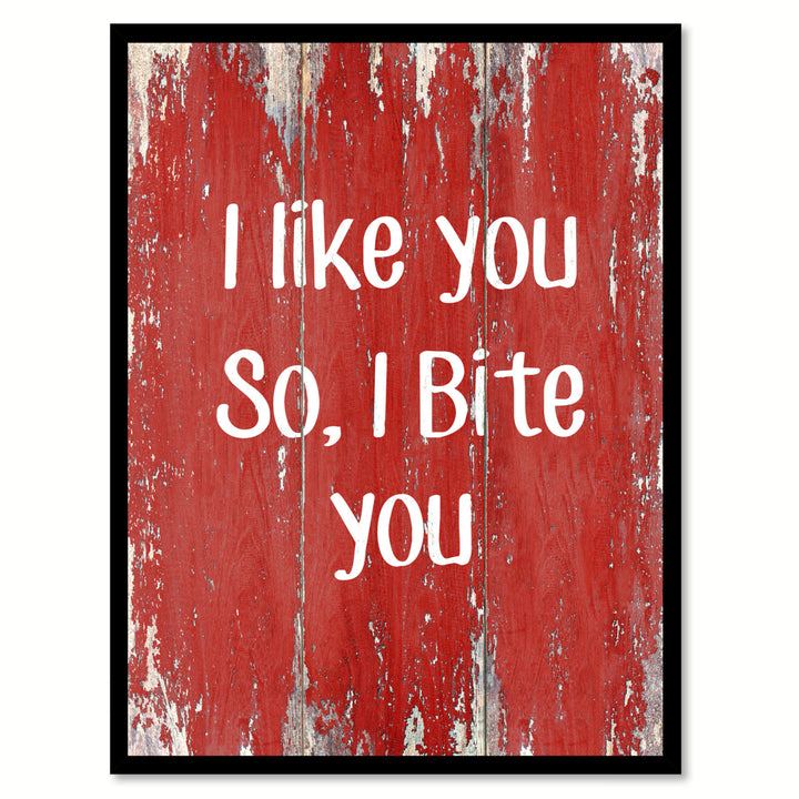 I like you so I bite you Quote Saying Gift Ideas  Wall Art Image 1