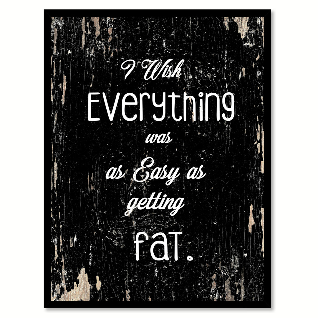 I Wish Everything Was As Easy As Fat Saying Canvas Print with Picture Frame  Wall Art Gifts Image 1