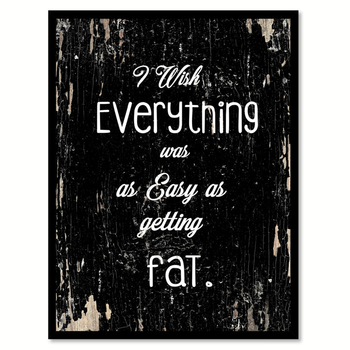 I Wish Everything Was As Easy As Fat Saying Canvas Print with Picture Frame  Wall Art Gifts Image 1