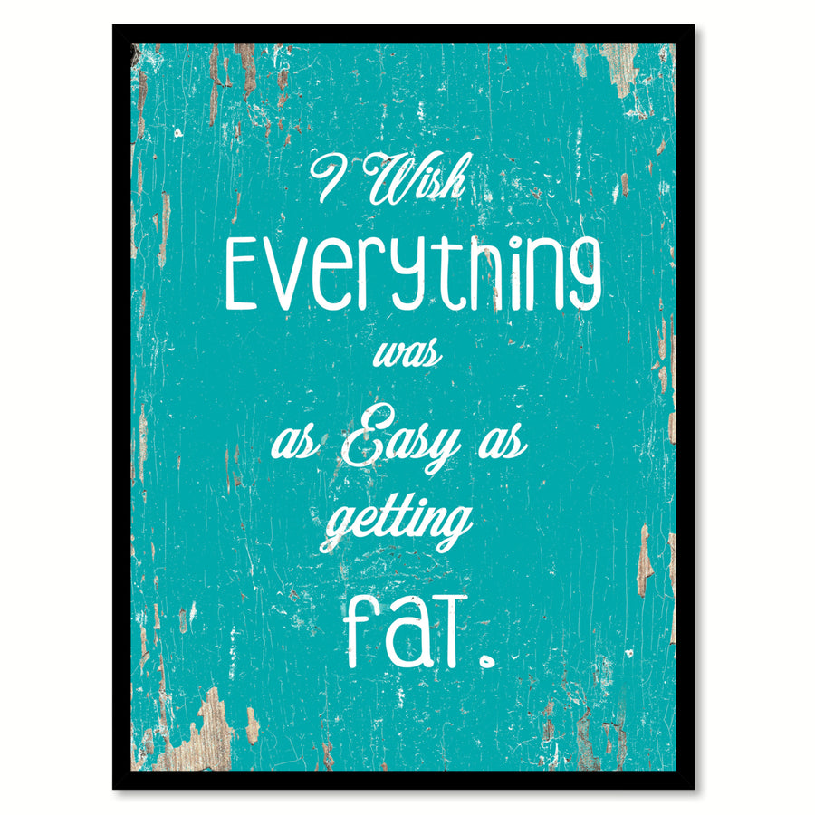 I Wish Everything Was As Easy As Fat Saying Canvas Print with Picture Frame  Wall Art Gifts Image 1