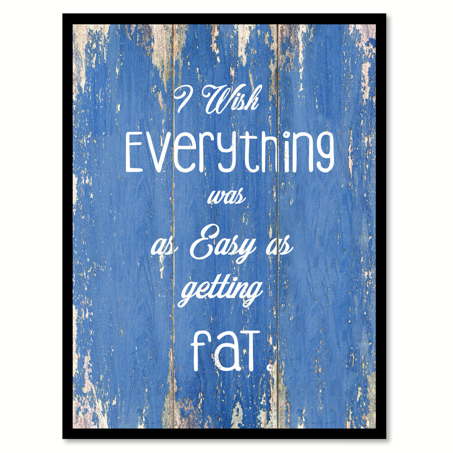 I Wish Everything Was As Easy As Fat Saying Canvas Print with Picture Frame  Wall Art Gifts Image 1