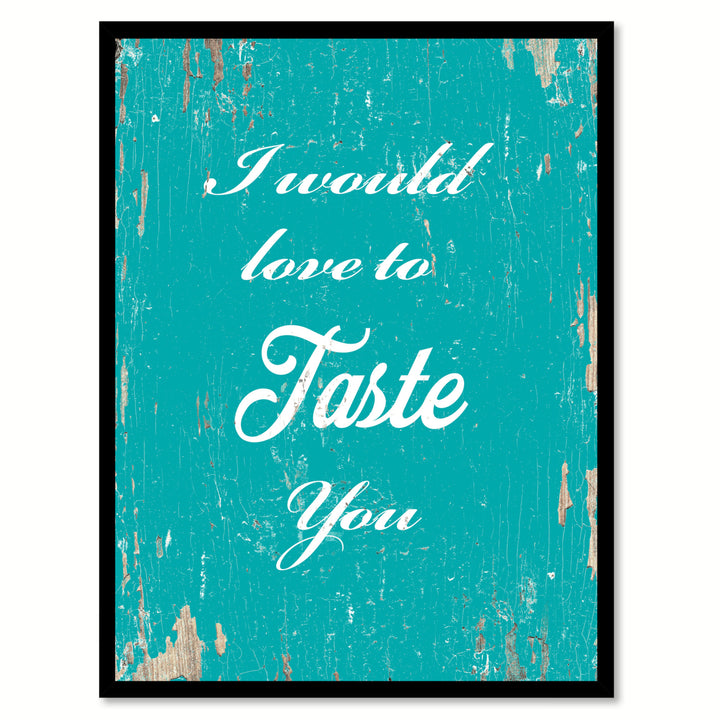 I Would Love To Taste You Quote Saying Canvas Print with Picture Frame Gift Ideas  Wall Art 111535 Image 1