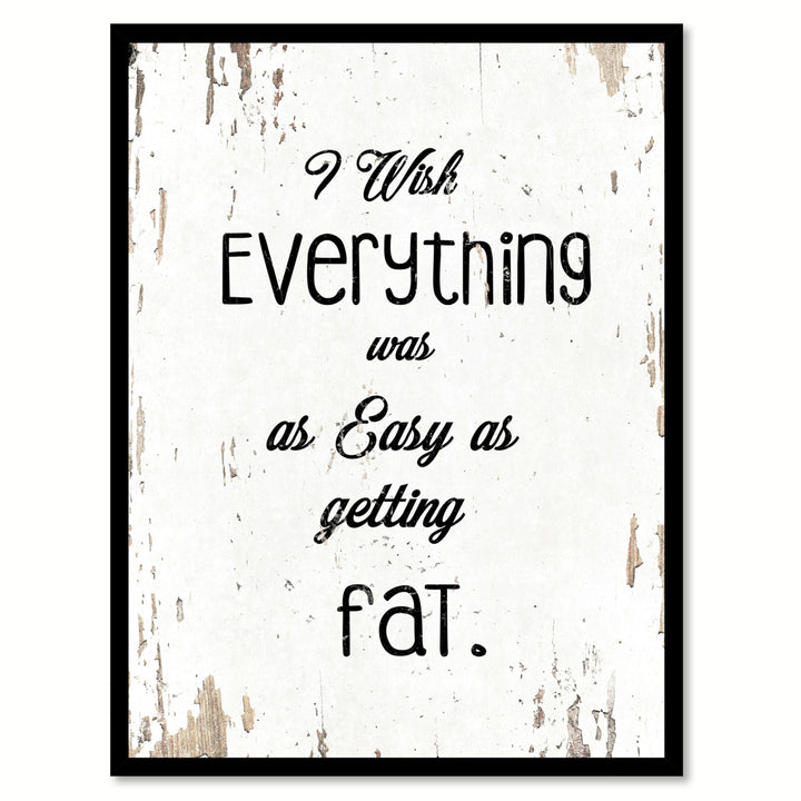 I Wish Everything Was As Easy As Fat Saying Canvas Print with Picture Frame  Wall Art Gifts Image 1