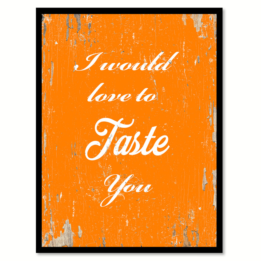 I Would Love To Taste You Quote Saying Canvas Print with Picture Frame Gift Ideas  Wall Art 111537 Image 1