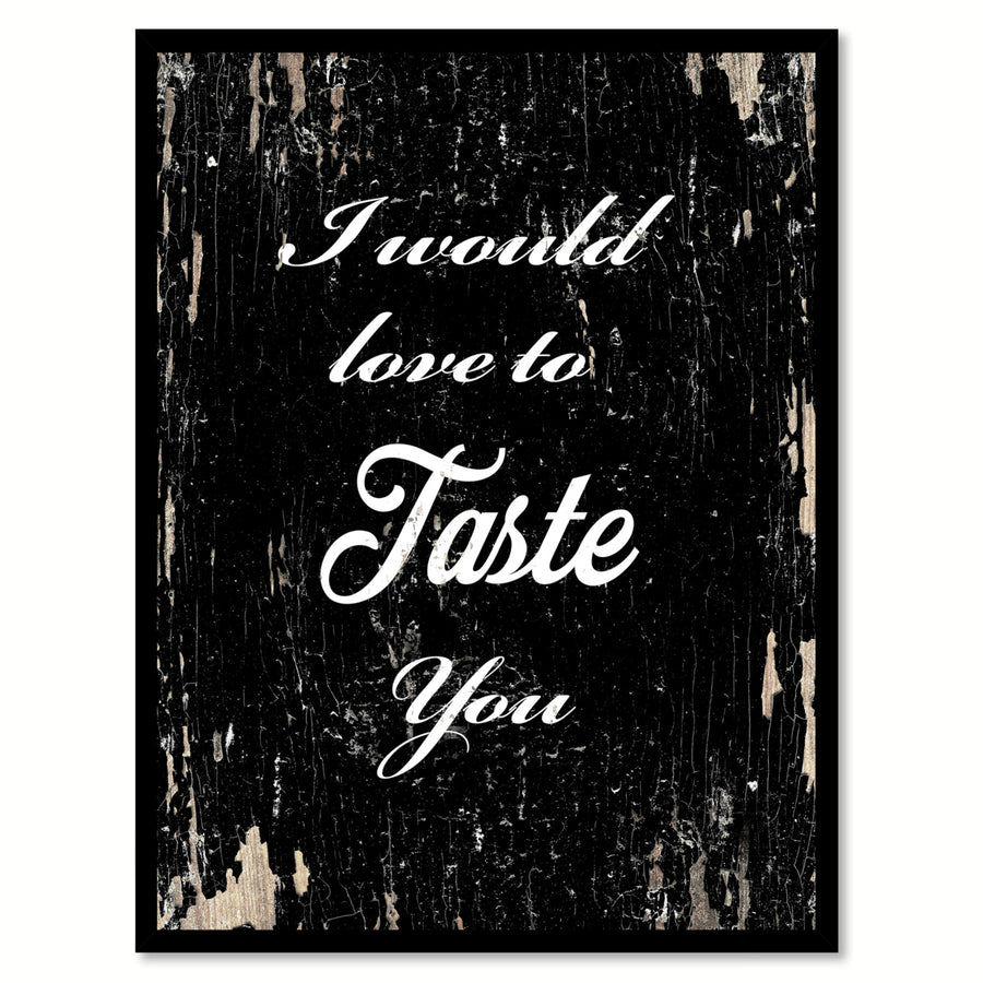 I Would Love To Taste You Quote Saying Canvas Print with Picture Frame Gift Ideas  Wall Art 111536 Image 1