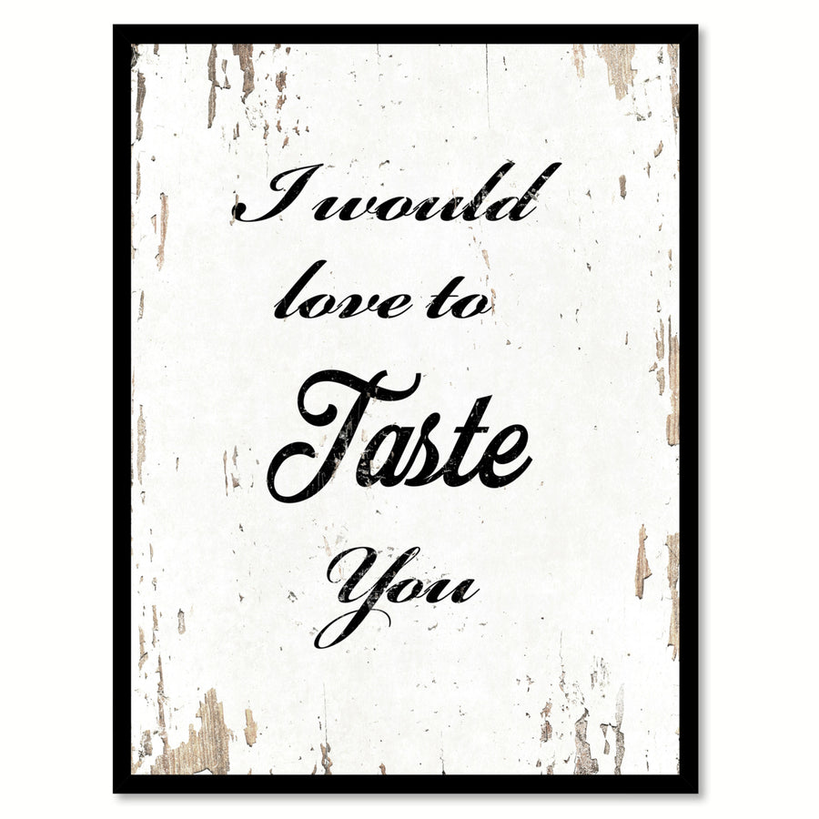 I Would Love To Taste You Quote Saying Canvas Print with Picture Frame Gift Ideas  Wall Art 111538 Image 1