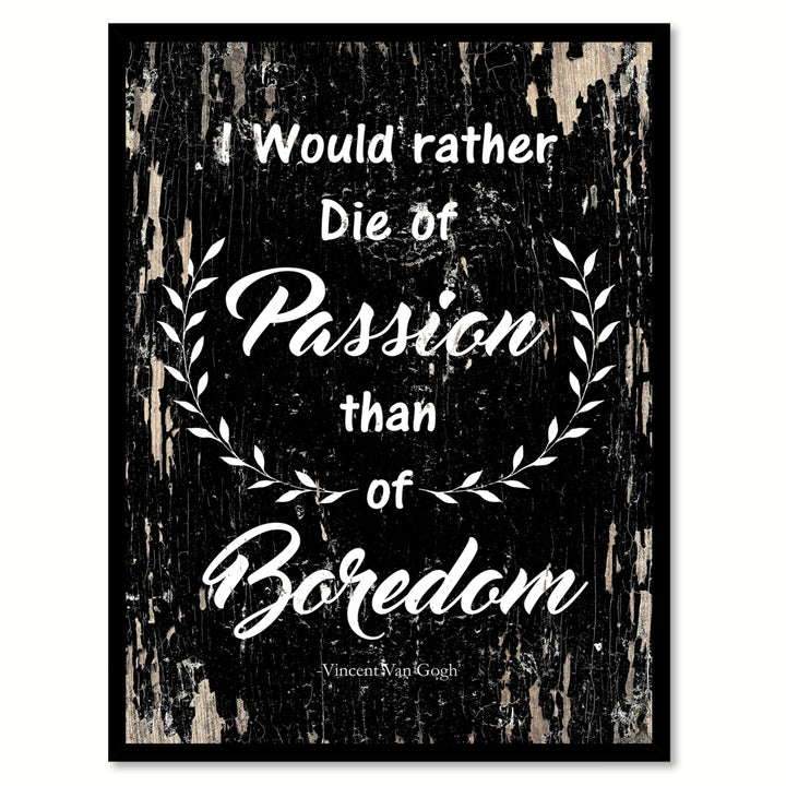 I Would Rather Die Of Passion Than Of Boredom Quote Saying Canvas Print with Picture Frame Gifts  Wall Art 112062 Image 1