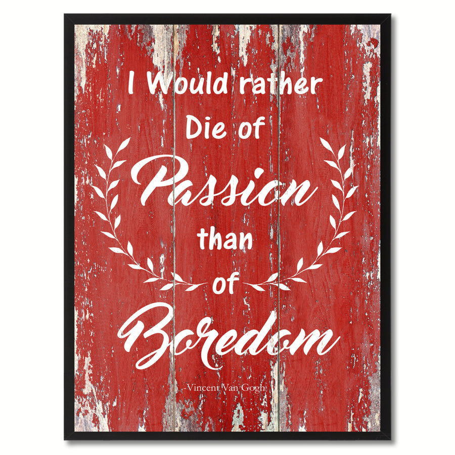 I Would Rather Die Of Passion Than Of Boredom Quote Saying Canvas Print with Picture Frame Gifts  Wall Art 121632 Image 1