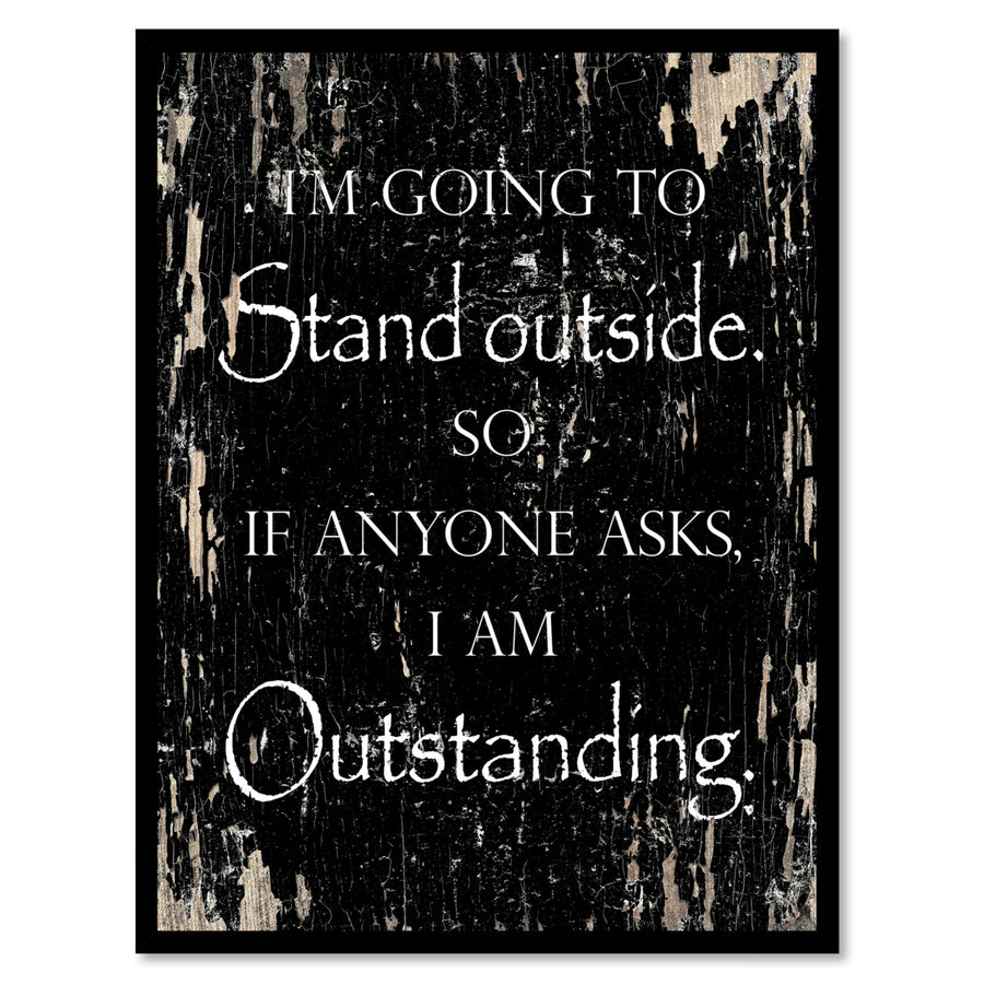 Im Going To Stand Outside Funny Quote Saying Gift Ideas  Wall Art 112071 Image 1