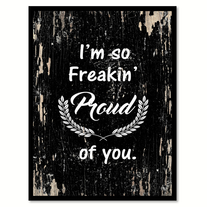 Im So Freakin Proud Of You Saying Canvas Print with Picture Frame  Wall Art Gifts Image 1
