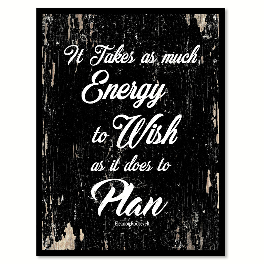 It Takes As Much Energy To Wish Eleanor Roosevelt Motivation Quote Saying Gifts Ideas  Wall Art Image 1