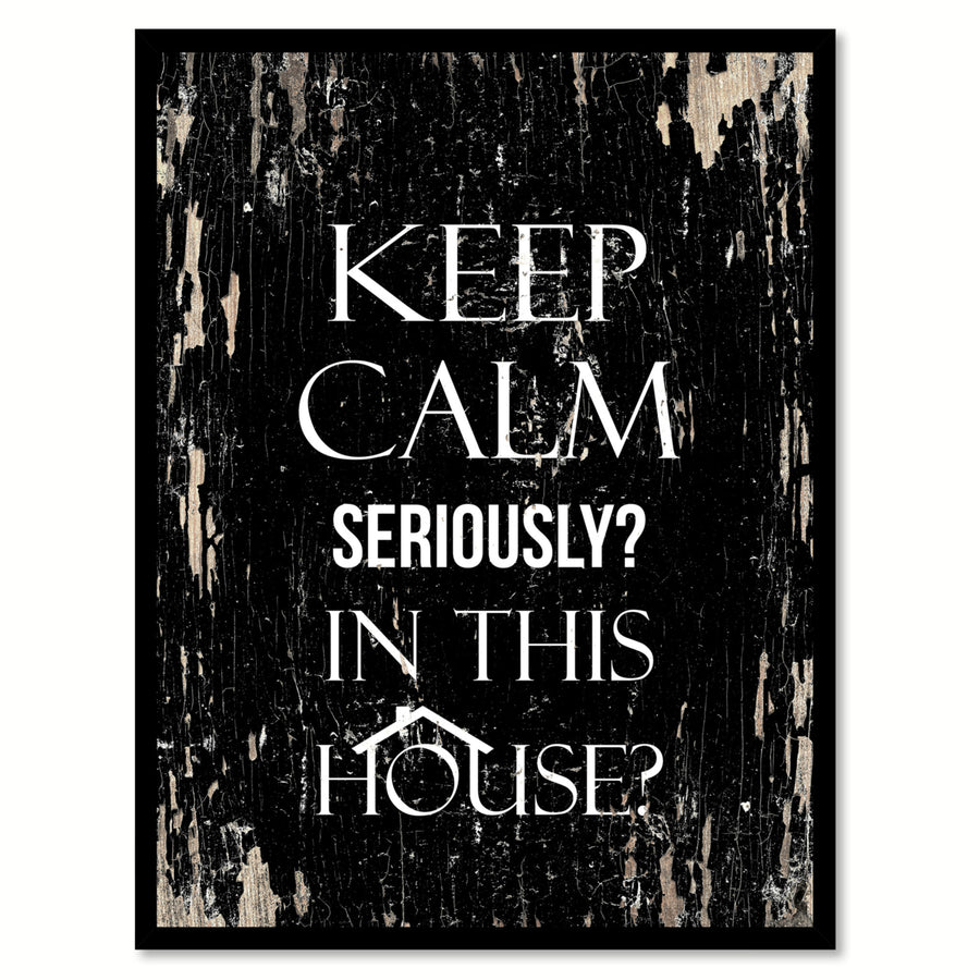 Keep Calm Seriously In This House Canvas Print with Picture Frame Quote Saying Gift Ideas  Wall Art 112093 Image 1