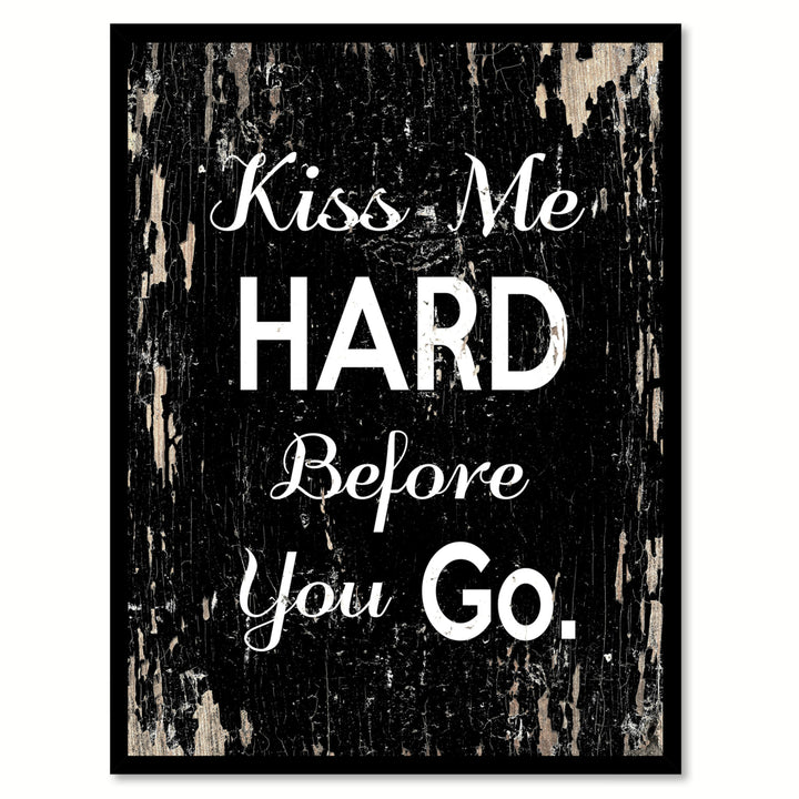 Kiss Me Hard Before You Go Happy Quote Saying Gifts Ideas  Wall Art Image 1