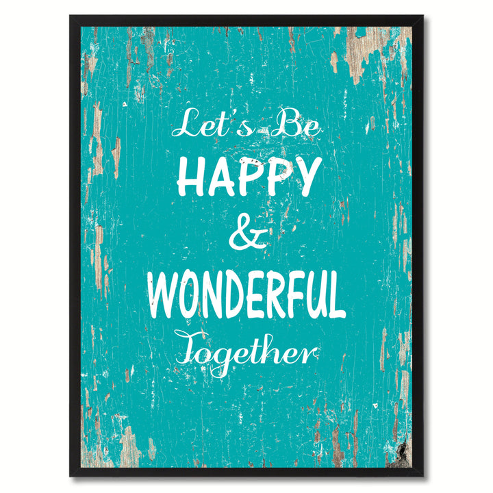 Lets Be Happy and Wonderful Together Saying Canvas Print with Black Picture Frame  Wall Art Gifts Image 1